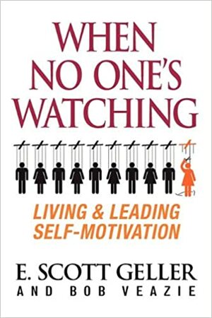 When No One's Watching by Bob Veazie, E. Scott Geller