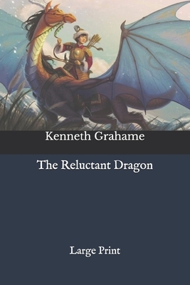 The Reluctant Dragon: Large Print by Kenneth Grahame