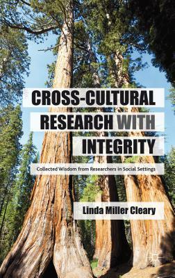 Cross-Cultural Research with Integrity: Collected Wisdom from Researchers in Social Settings by Linda Miller Cleary