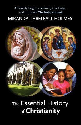 The Essential History of Christianity by Miranda Threlfall-Holmes