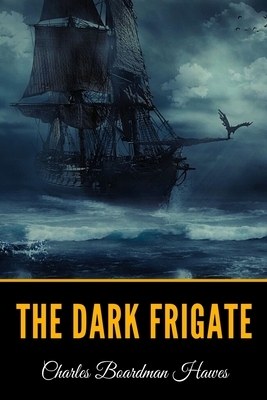 The Dark Frigate by Charles Boardman Hawes