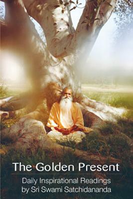 The Golden Present: Daily Inspriational Readings by Sri Swami Satchidananda by Sri Swami Satchidananda