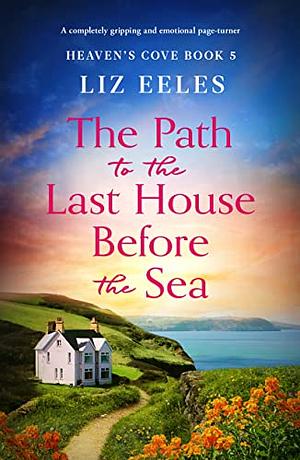 The Path to the Last House Before the Sea by Liz Eeles