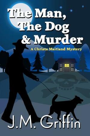 The Man, The Dog & Murder by J.M. Griffin