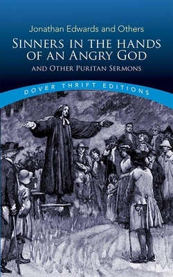 Sinners in the Hands of an Angry God and Other Puritan Sermons by Jonathan Edwards