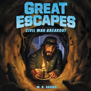 Great Escapes #3: Civil War Breakout by W.N. Brown
