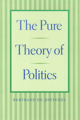 The Pure Theory of Politics by Bertrand de Jouvenel