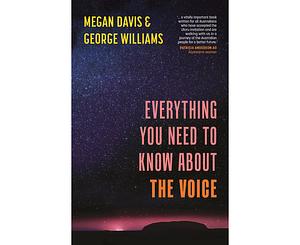 Everything You Need to Know about the Voice to Parliament by Megan Davis, George Williams