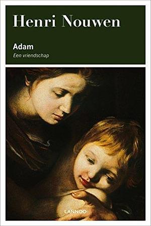 Adam: Een vriendschap by Henri J.M. Nouwen, Maria ter Steeg-van Wayenburg