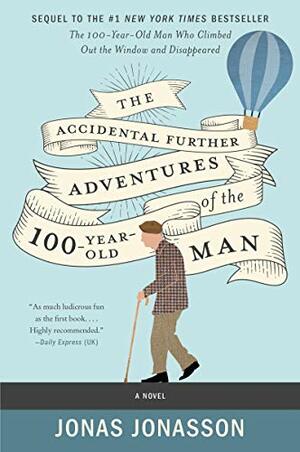 The Accidental Further Adventures of the Hundred-Year-Old Man by Jonas Jonasson