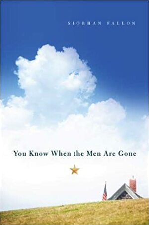 You Know When the Men Are Gone by Siobhan Fallon