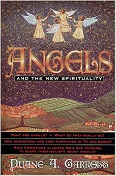 Angels and the New Spirituality by Duane A. Garrett