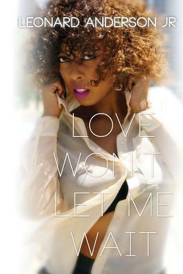 Love Won't Let Me Wait by Leonard Anderson Jr