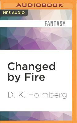 Changed by Fire by D.K. Holmberg