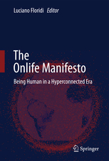 The Onlife Manifesto: Being Human in a Hyperconnected Era by Luciano Floridi