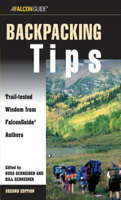 Backpacking Tips: Trail-Tested Wisdom from Falconguide Authors by Russ Schneider, Bill Schneider, Laura Zorch