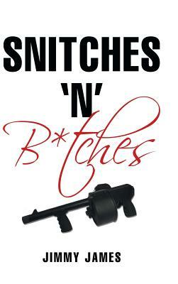 Snitches 'n' B*tches by Jimmy James