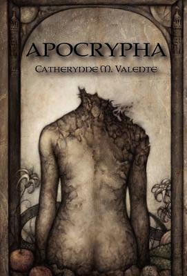 Apocrypha by Catherynne M. Valente