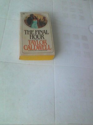 The Final Hour by Taylor Caldwell