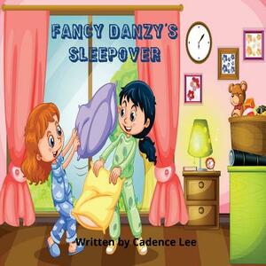 Fancy Danzy's Sleepover by Cadence Lee