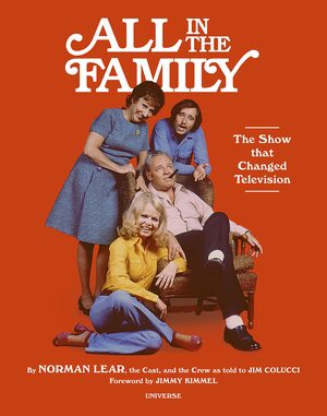 Warning the Program You Are about to See Is All in the Family: The Show That Transformed Television by Jimmy Kimmel, Norman Lear, Jim Colucci