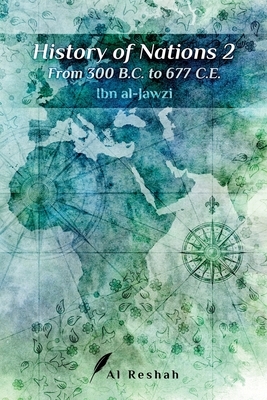 History of Nations 2: From 300 B.C to 677 C.E by Ibn Al-Jawzi