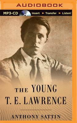 The Young T. E. Lawrence by Anthony Sattin