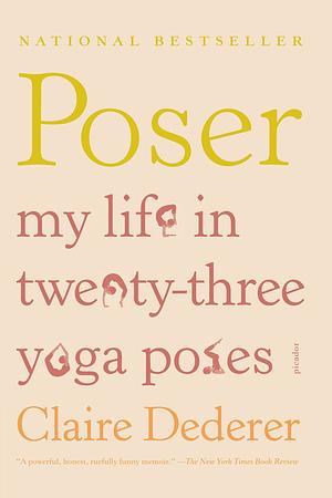 Poser: My Life in Twenty-three Yoga Poses by Claire Dederer