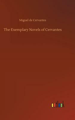 The Exemplary Novels of Cervantes by Miguel de Cervantes