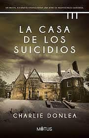 La casa de los suicidios by Charlie Donlea