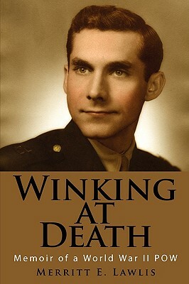 Winking at Death: Memoir of a World War II POW by Merritt E. Lawlis