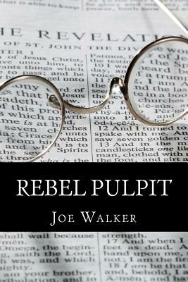 Rebel Pulpit: The Civil War Prison Diary of Lieutenant James Vance Walker - Third Tennessee Confederate Infantry (Vaughn's) by Joe Walker