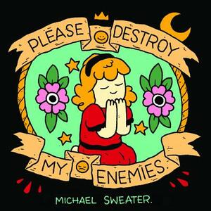 Please Destroy My Enemies by Michael Sweater