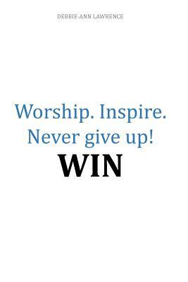 Worship.Inspire. Never Give Up! Win by Vashawn Mitchell, Debbie Lawrence