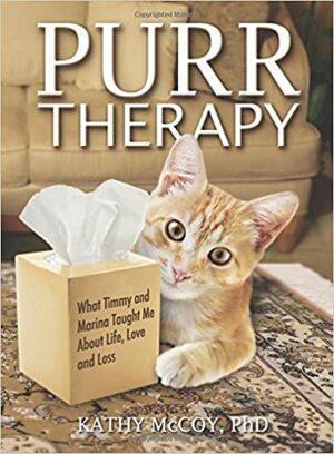 Purr Therapy: What Timmy and Marina Taught Me about Love, Life, and Loss by Kathy McCoy