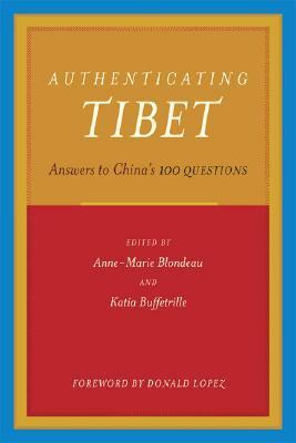 Authenticating Tibet: Answers to China\'s 100 Questions (Philip E. Lilienthal Books) by Anne-Marie Blondeau, Katia Buffetrille, Donald S. Lopez Jr.