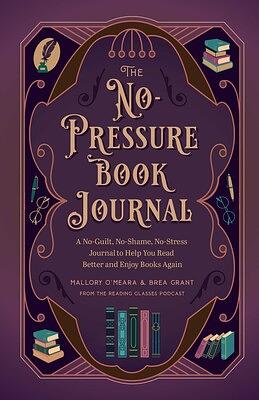 The No-Pressure Book Journal by Brea Grant, Mallory O'Meara