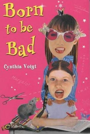 Born to Be Bad by Cynthia Voigt, Cynthia Voigt