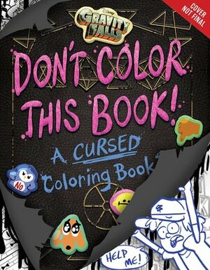 Gravity Falls Don't Color This Book!: A Cursed Coloring Book by Emmy Cicierega, Stephanie Ramirez