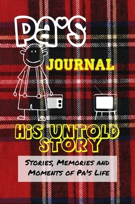 Pa's Journal - His Untold Story: Stories, Memories and Moments of Pa's Life: A Guided Memory Journal by The Life Graduate Publishing Group