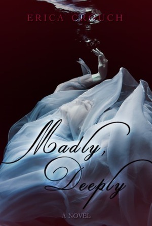 Madly, Deeply by Erica Crouch