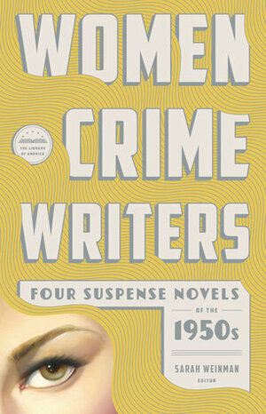 Women Crime Writers: Four Suspense Novels of the 1950s: Mischief / The Blunderer / Beast in View / Fools' Gold by Sarah Weinman, Margaret Millar, Charlotte Armstrong, Patricia Highsmith, Dolores Hitchens