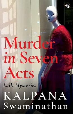 Murder in Seven Acts: Lalli Mysteries by Kalpana Swaminathan