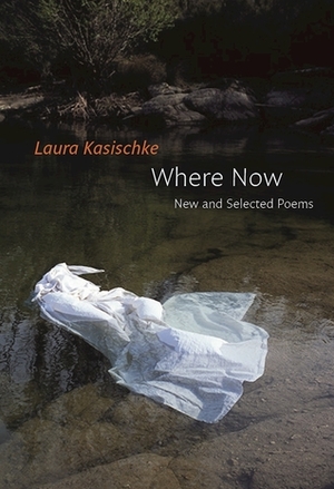 Where Now: New and Selected Poems by Laura Kasischke