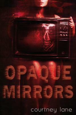 Opaque Mirrors by Courtney Lane