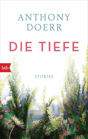 Die Tiefe by Anthony Doerr