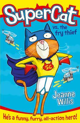 Supercat Vs the Fry Thief (Supercat, Book 1) by Jeanne Willis