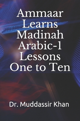 Ammaar Learns Madinah Arabic-1 Lessons One To Ten by Muddassir Khan