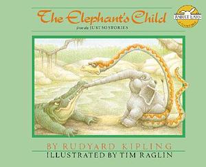 The Elephant's Child: From the Just So Stories by Rudyard Kipling