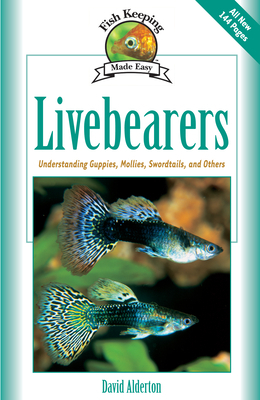Livebearers: Understanding Guppies, Mollies, Swordtails and Others by David Alderton